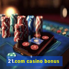 21.com casino bonus