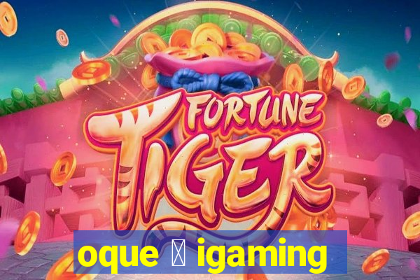 oque 茅 igaming