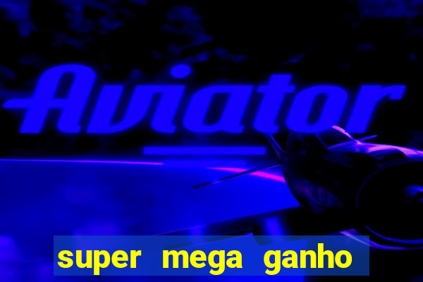 super mega ganho fortune tiger