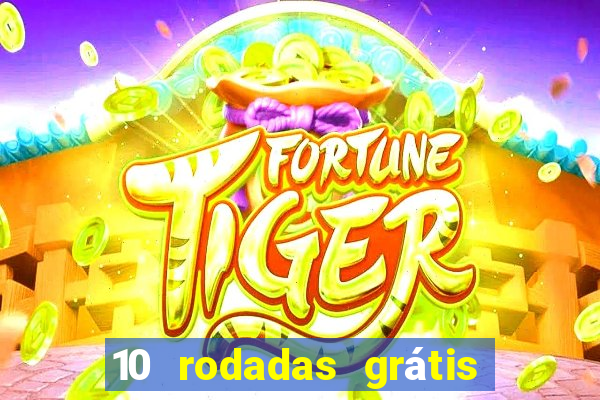 10 rodadas grátis fortune tiger