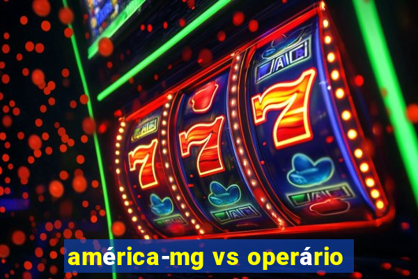 américa-mg vs operário