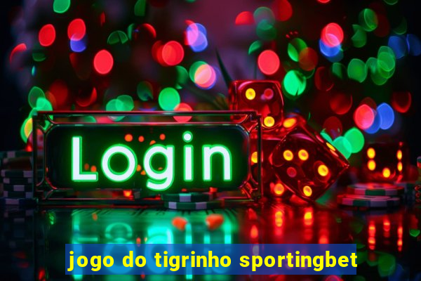 jogo do tigrinho sportingbet