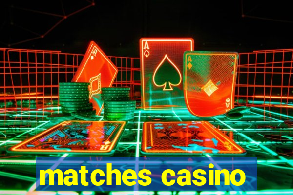 matches casino