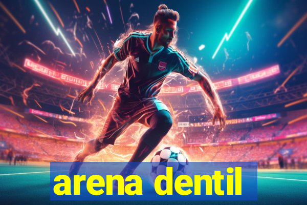 arena dentil