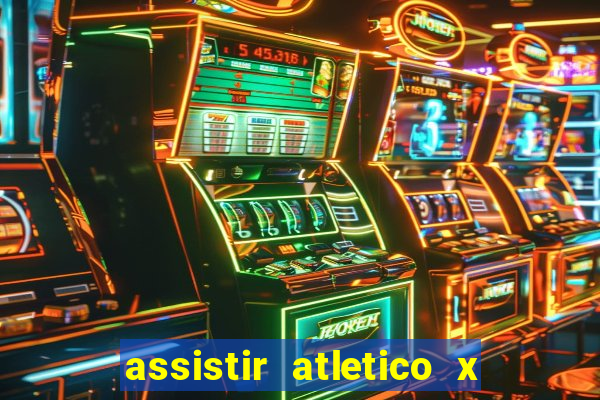 assistir atletico x botafogo ao vivo hd