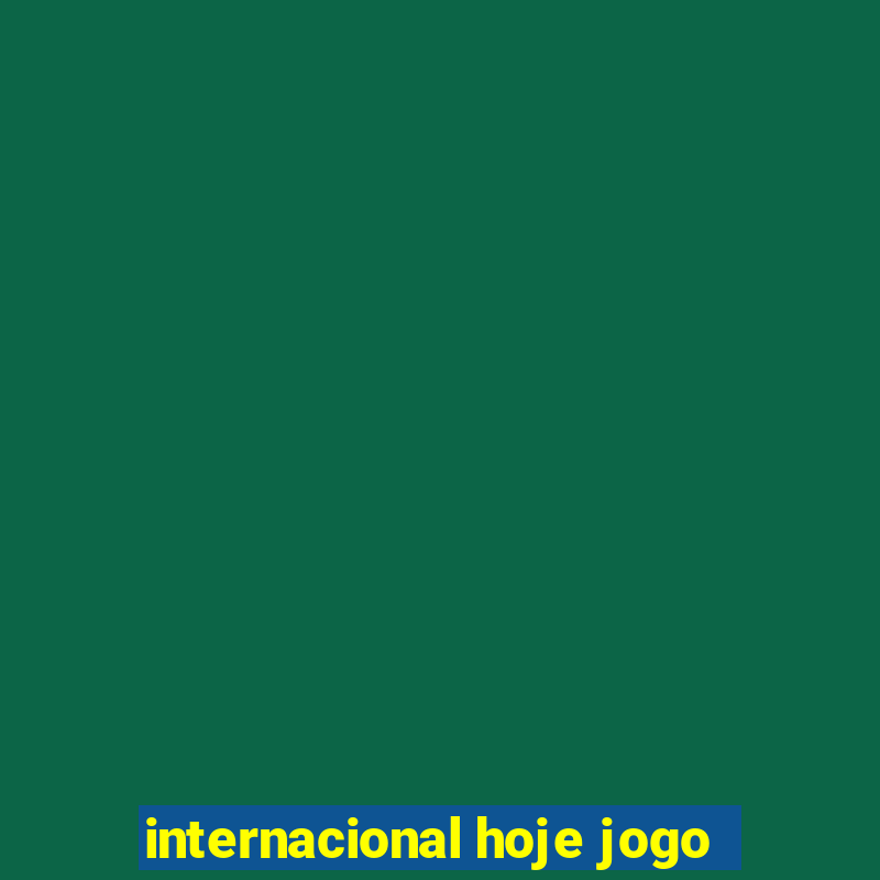 internacional hoje jogo