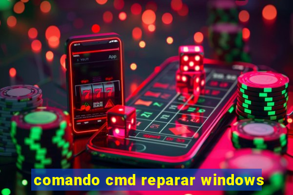 comando cmd reparar windows