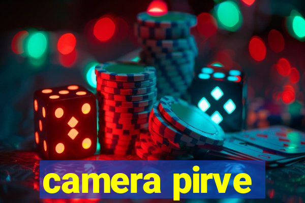 camera pirve