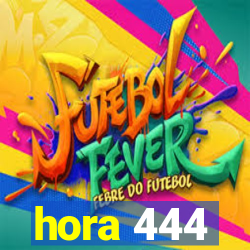 hora 444