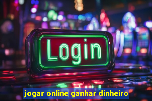 jogar online ganhar dinheiro