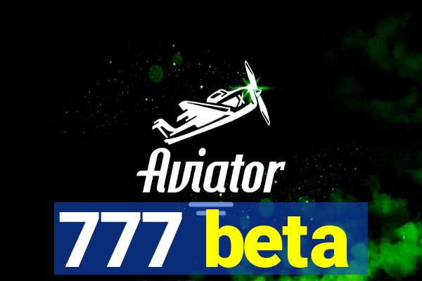 777 beta