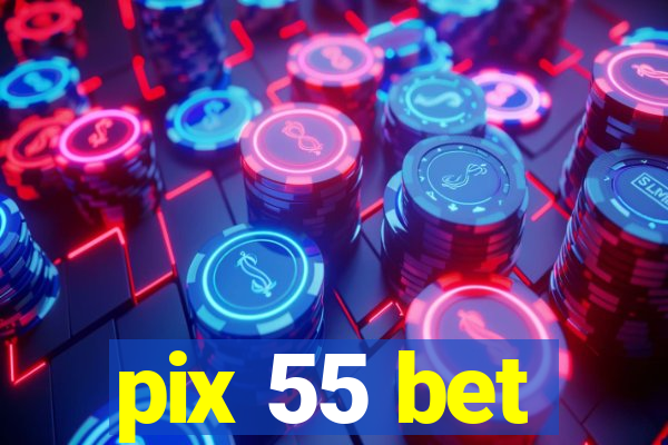 pix 55 bet