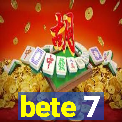 bete 7