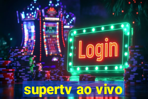 supertv ao vivo