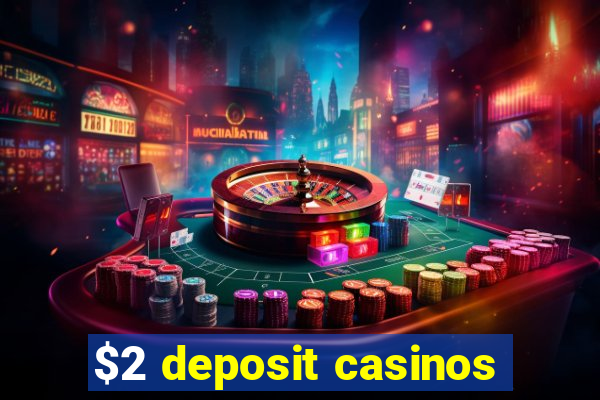 $2 deposit casinos