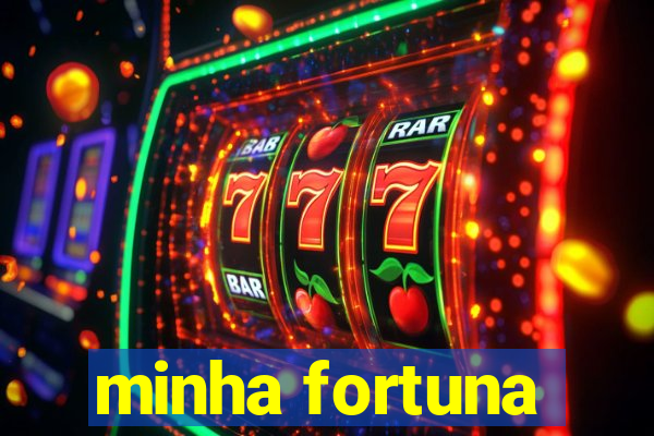 minha fortuna