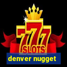 denver nugget