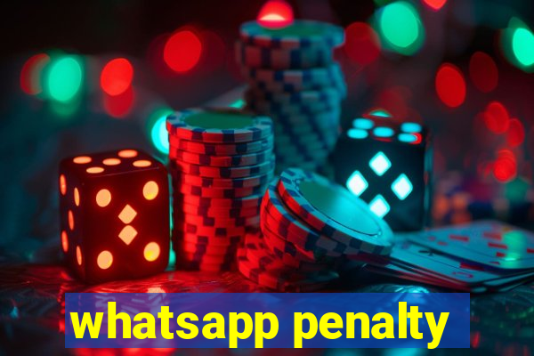 whatsapp penalty