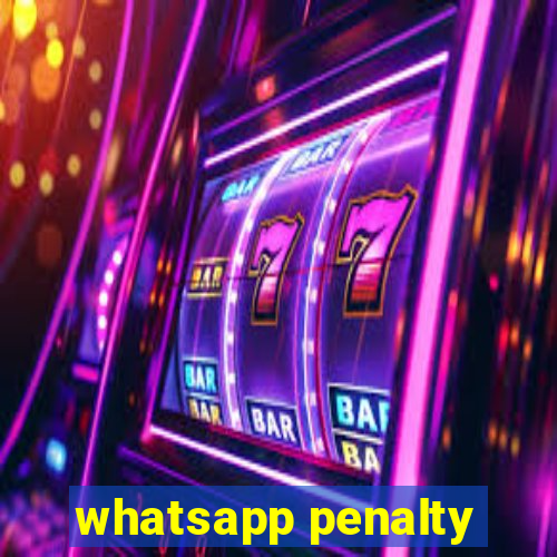 whatsapp penalty