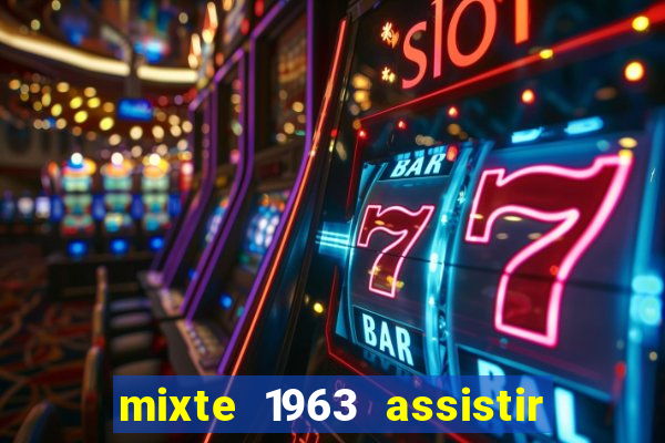 mixte 1963 assistir online grátis