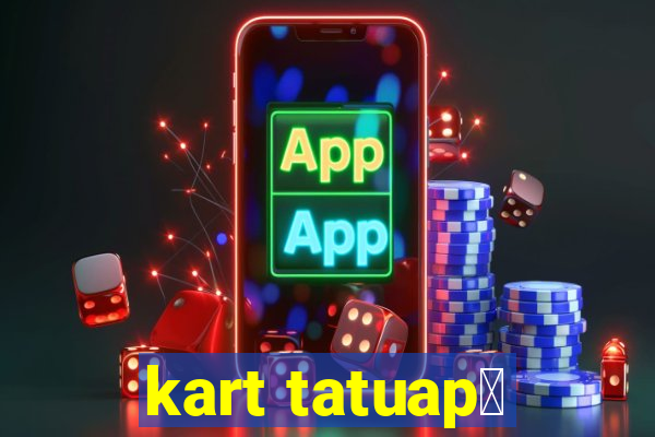 kart tatuap茅