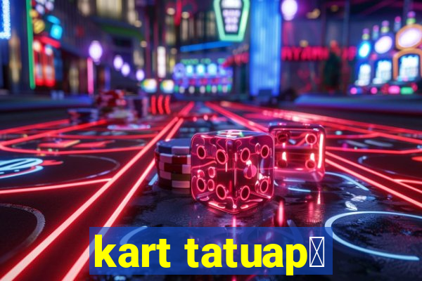 kart tatuap茅