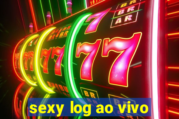 sexy log ao vivo