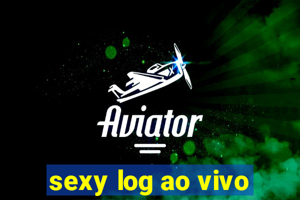 sexy log ao vivo