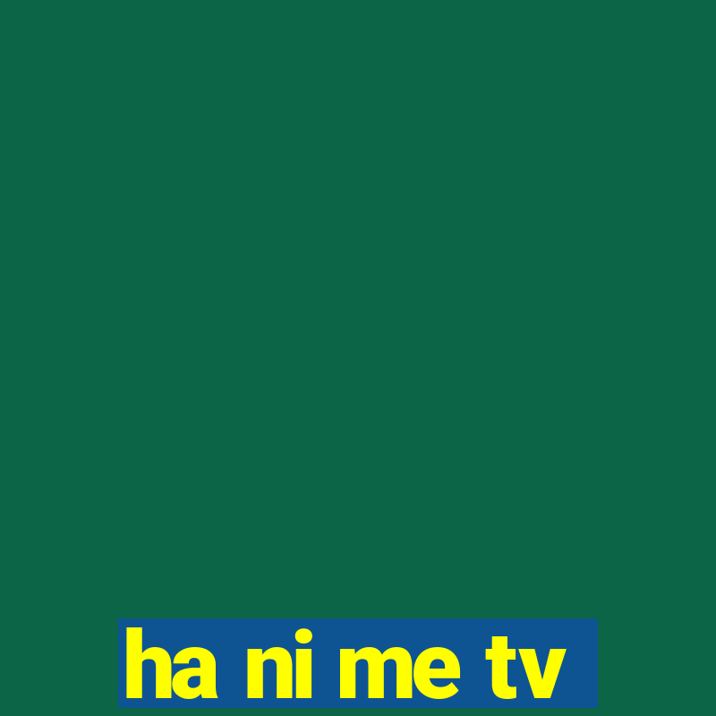 ha ni me tv