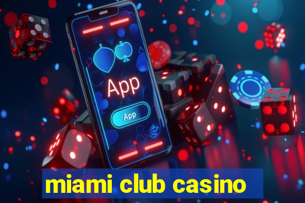 miami club casino