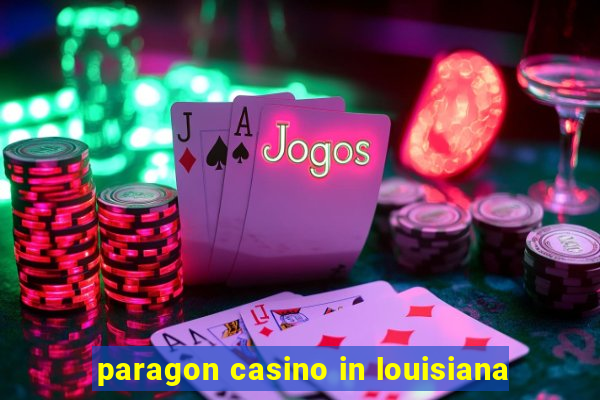 paragon casino in louisiana