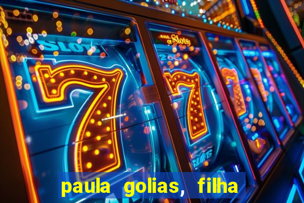 paula golias, filha de ronald golias