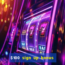 $100 sign up bonus casino no deposit free play