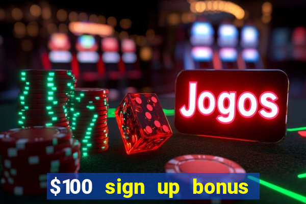 $100 sign up bonus casino no deposit free play