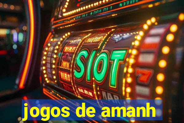 jogos de amanh