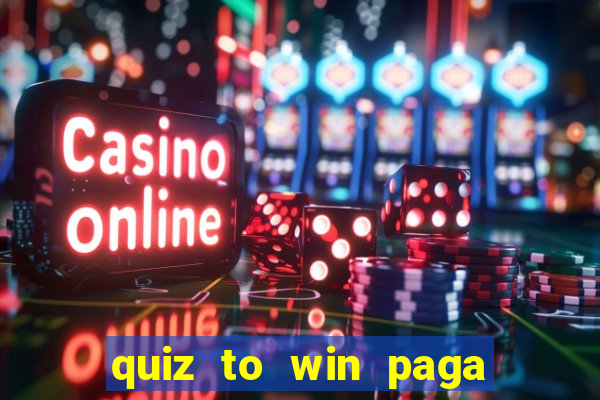 quiz to win paga mesmo quiz money paga mesmo