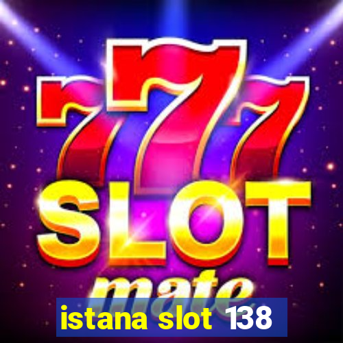 istana slot 138