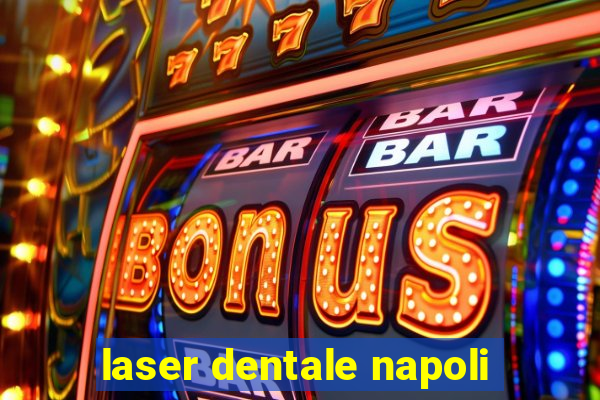 laser dentale napoli