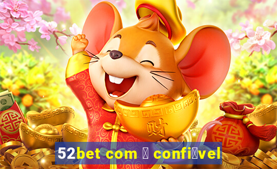 52bet com 茅 confi谩vel