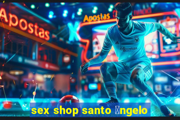 sex shop santo 芒ngelo