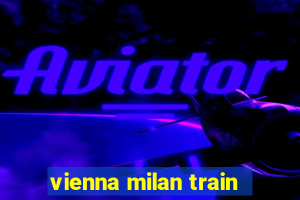 vienna milan train