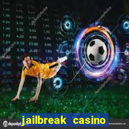 jailbreak casino code locations