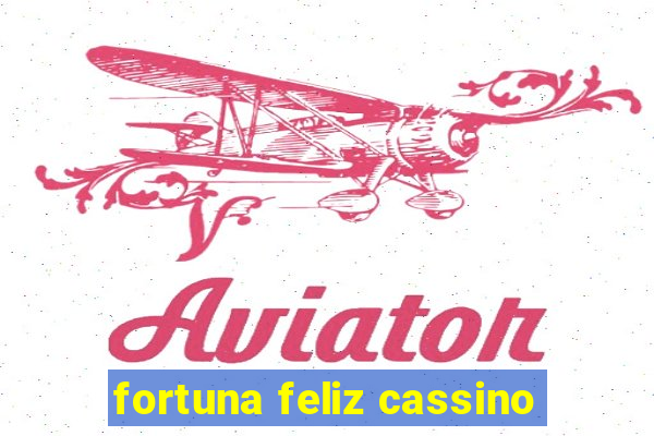 fortuna feliz cassino