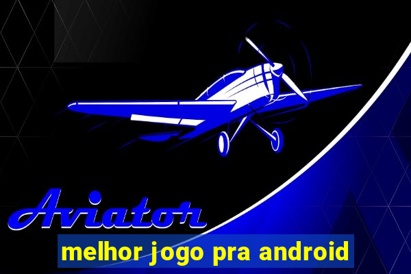 melhor jogo pra android