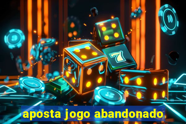 aposta jogo abandonado