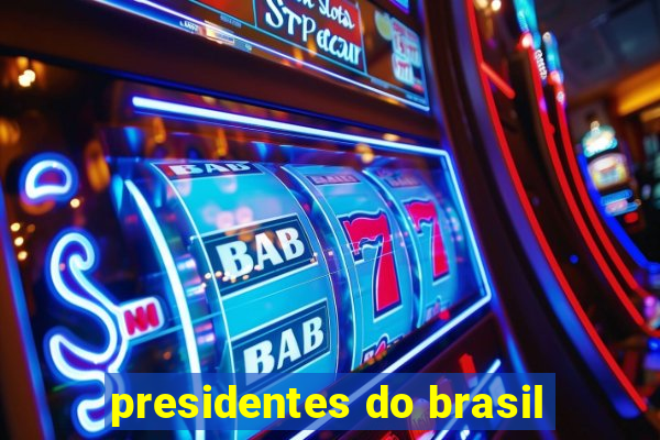 presidentes do brasil