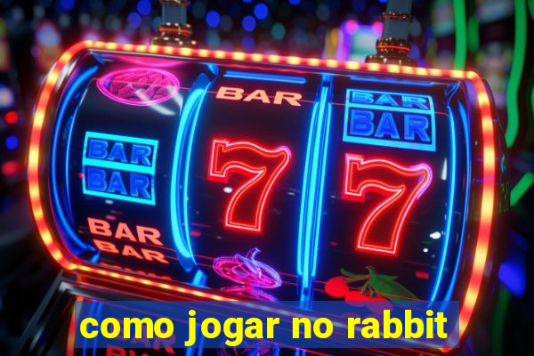 como jogar no rabbit