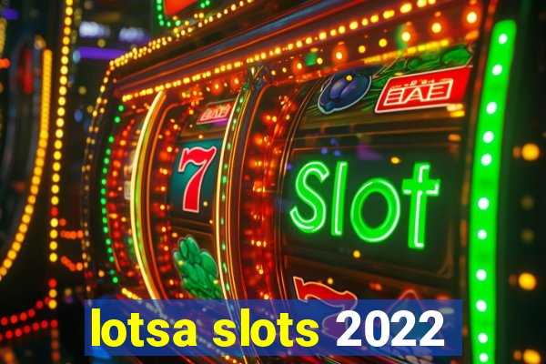 lotsa slots 2022