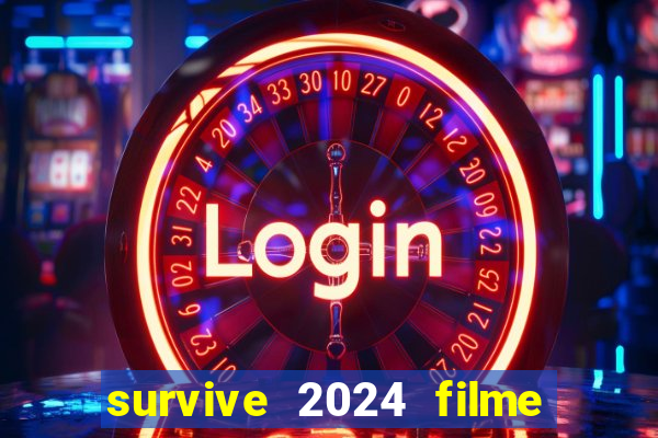 survive 2024 filme completo dublado