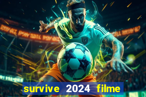 survive 2024 filme completo dublado